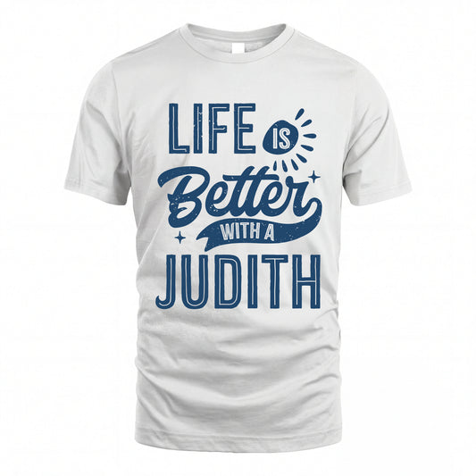 JUDITH HH88-K2–Personalized Name Quote T-Shirt Life Is Better With Unisex Gift