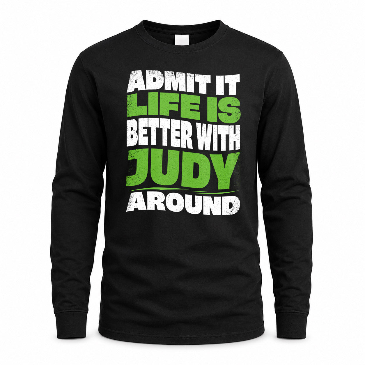 JUDY KTT19-K098-189 – Personalized Funny Quote Apparel “Admit It, Life Is Better With NAME Around”