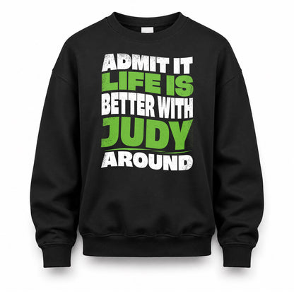 JUDY KTT19-K098-189 – Personalized Funny Quote Apparel “Admit It, Life Is Better With NAME Around”