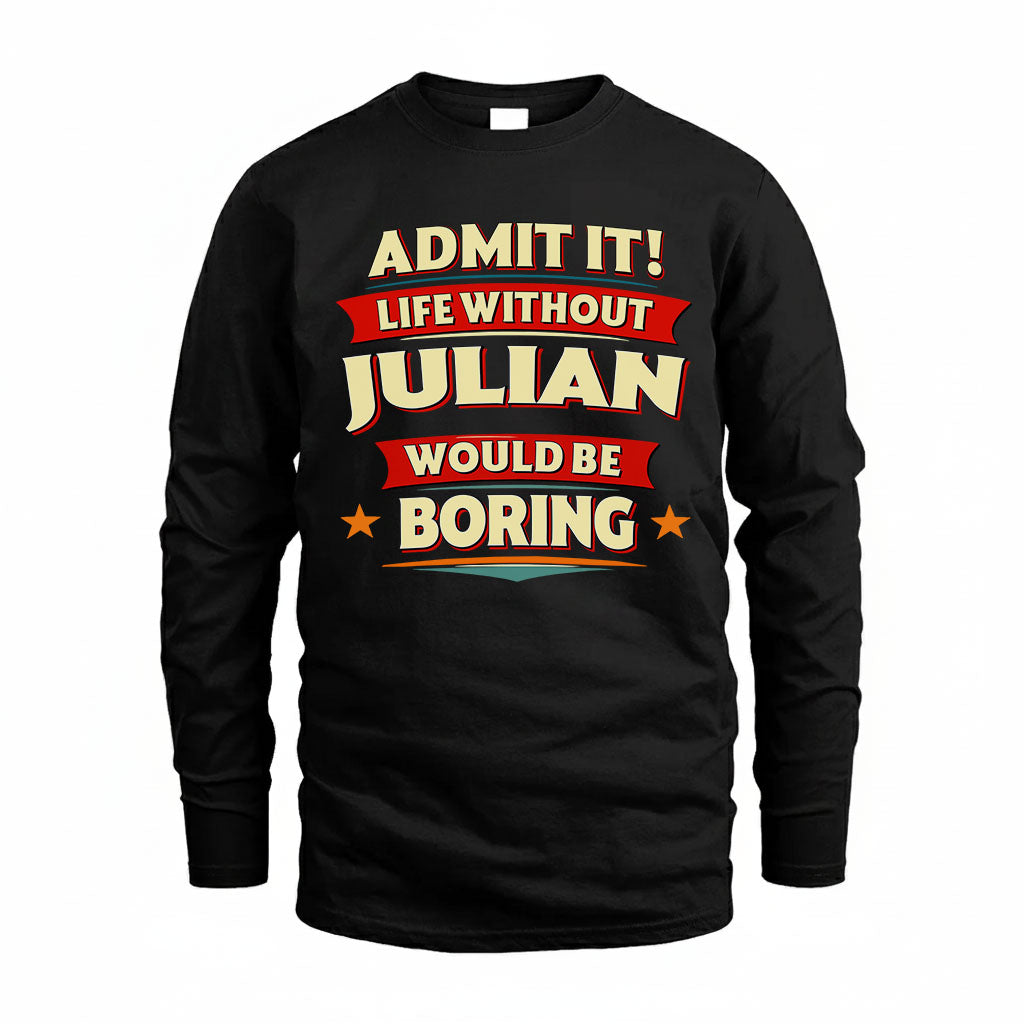 JULIAN HH88-K2-106–Personalized Funny Quote Apparel “Life Without NAME Would Be Boring”