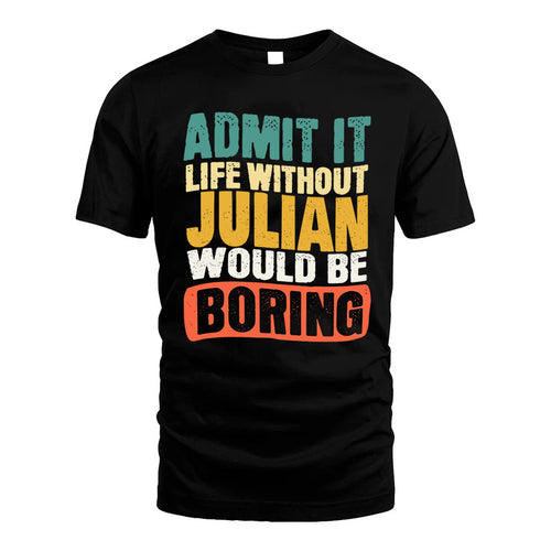 JULIAN KTT28-AMER50-111–Personalized Funny Quote Apparel “Life Without NAME Would Be Boring”
