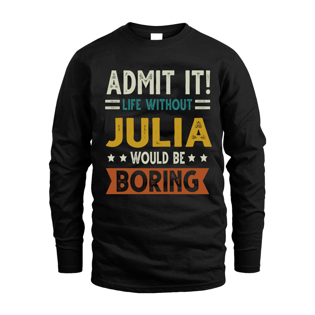 JULIA HH88-K2–Personalized Funny Quote Apparel “Life Without NAME Would Be Boring”