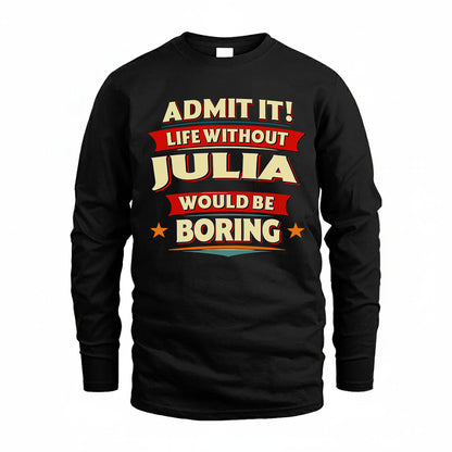 JULIA HH88-K2-106–Personalized Funny Quote Apparel “Life Without NAME Would Be Boring”