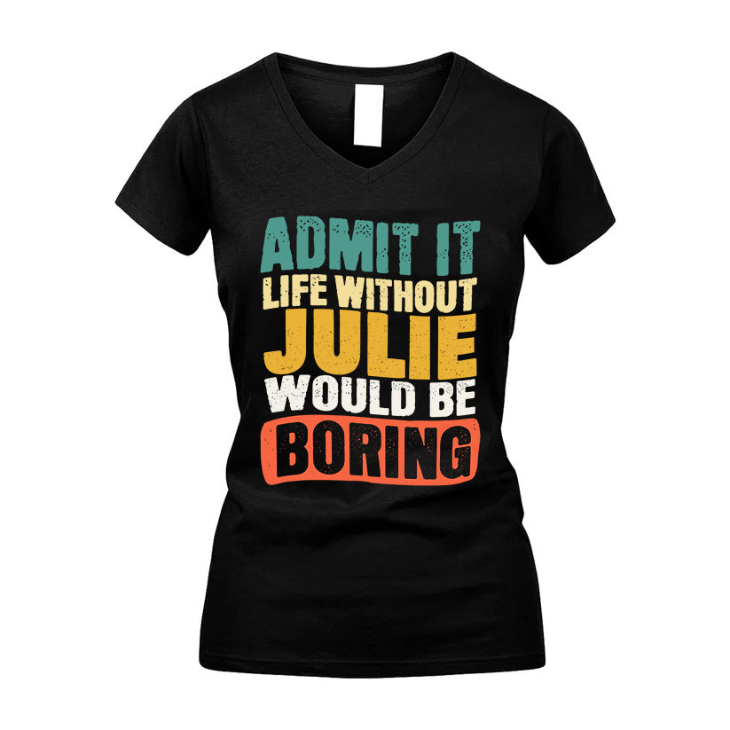 JULIE KTT28-AMER50-111–Personalized Funny Quote Apparel “Life Without NAME Would Be Boring”