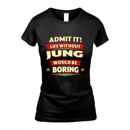 JUNG HH88-K2-106–Personalized Funny Quote Apparel “Life Without NAME Would Be Boring”