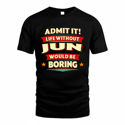JUN HH88-K2-106–Personalized Funny Quote Apparel “Life Without NAME Would Be Boring”
