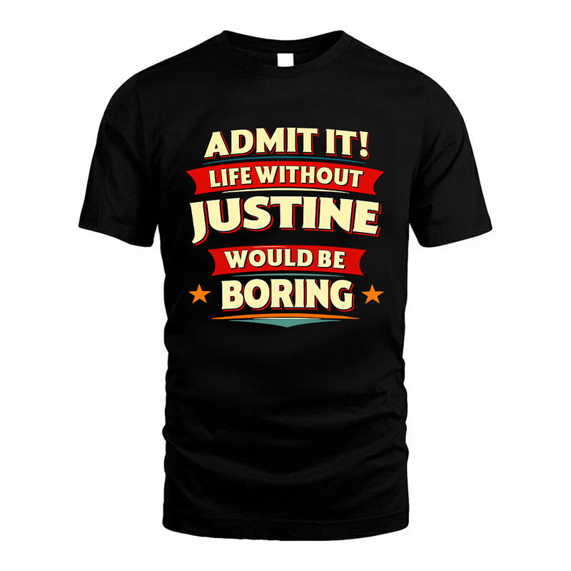 JUSTINE HH88-K2-106–Personalized Funny Quote Apparel “Life Without NAME Would Be Boring”