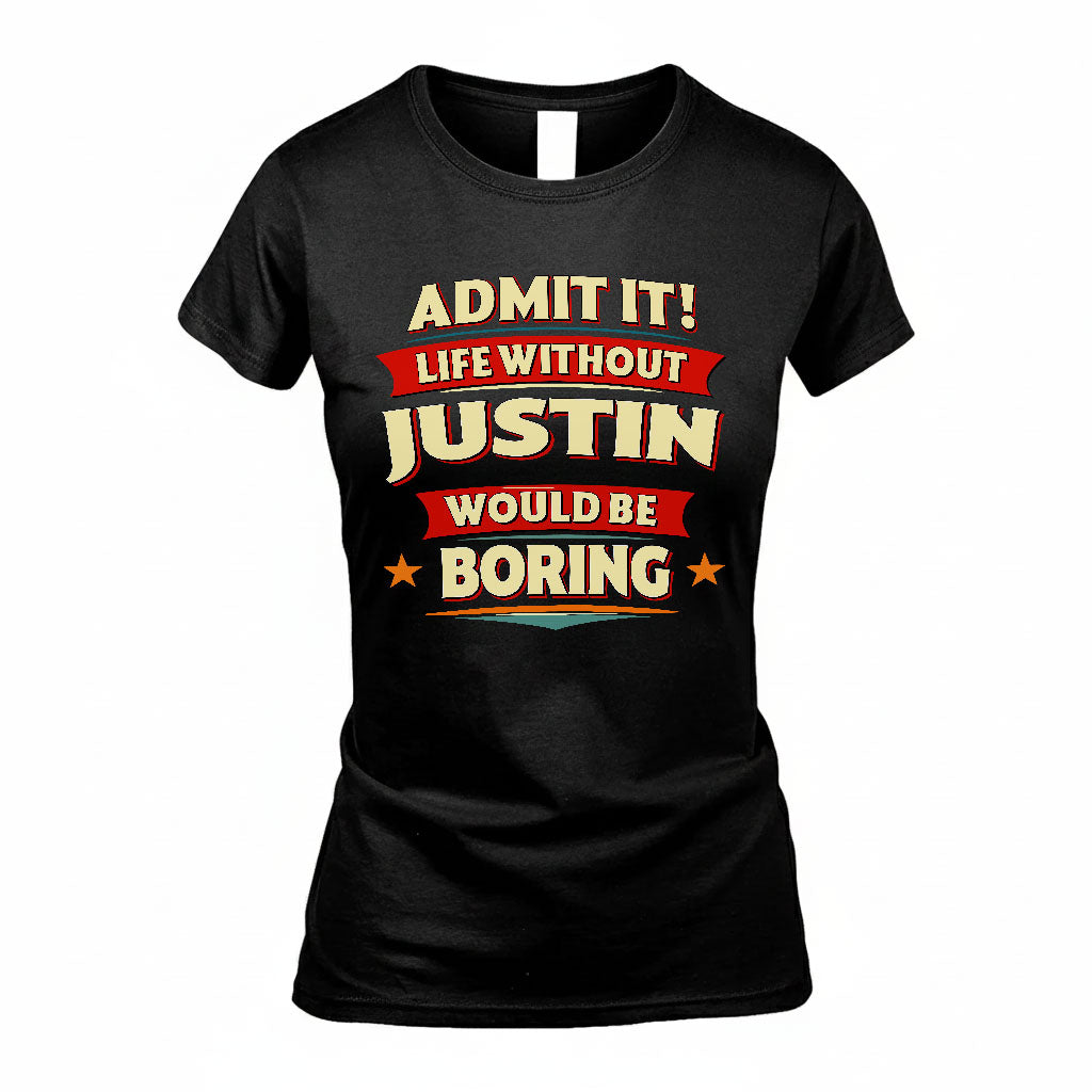 JUSTIN HH88-K2-106–Personalized Funny Quote Apparel “Life Without NAME Would Be Boring”