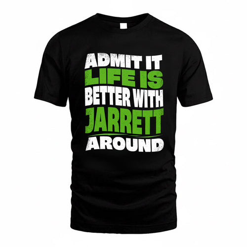 JARRETT KTT19-K098-189 – Personalized Funny Quote Apparel “Admit It, Life Is Better With NAME Around”