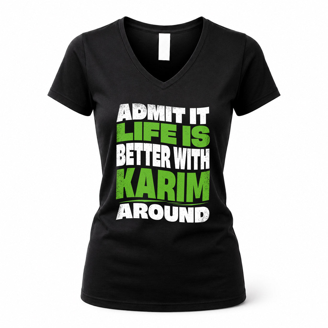 KARIM KTT19-K098-189 – Personalized Funny Quote Apparel “Admit It, Life Is Better With NAME Around”