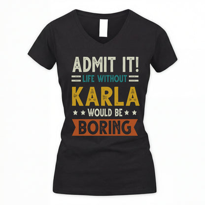 KARLA HH88-K2–Personalized Funny Quote Apparel “Life Without NAME Would Be Boring”