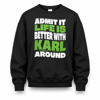 KARL KTT19-K098-189 – Personalized Funny Quote Apparel “Admit It, Life Is Better With NAME Around”