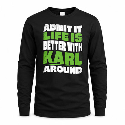 KARL KTT19-K098-189 – Personalized Funny Quote Apparel “Admit It, Life Is Better With NAME Around”