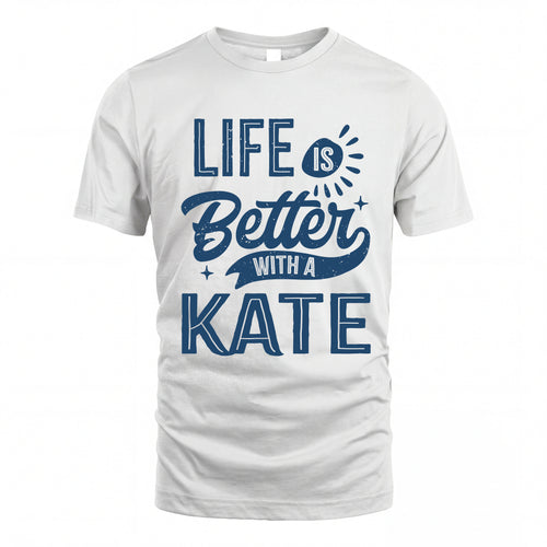 KATE HH88-K2–Personalized Name Quote T-Shirt Life Is Better With Unisex Gift