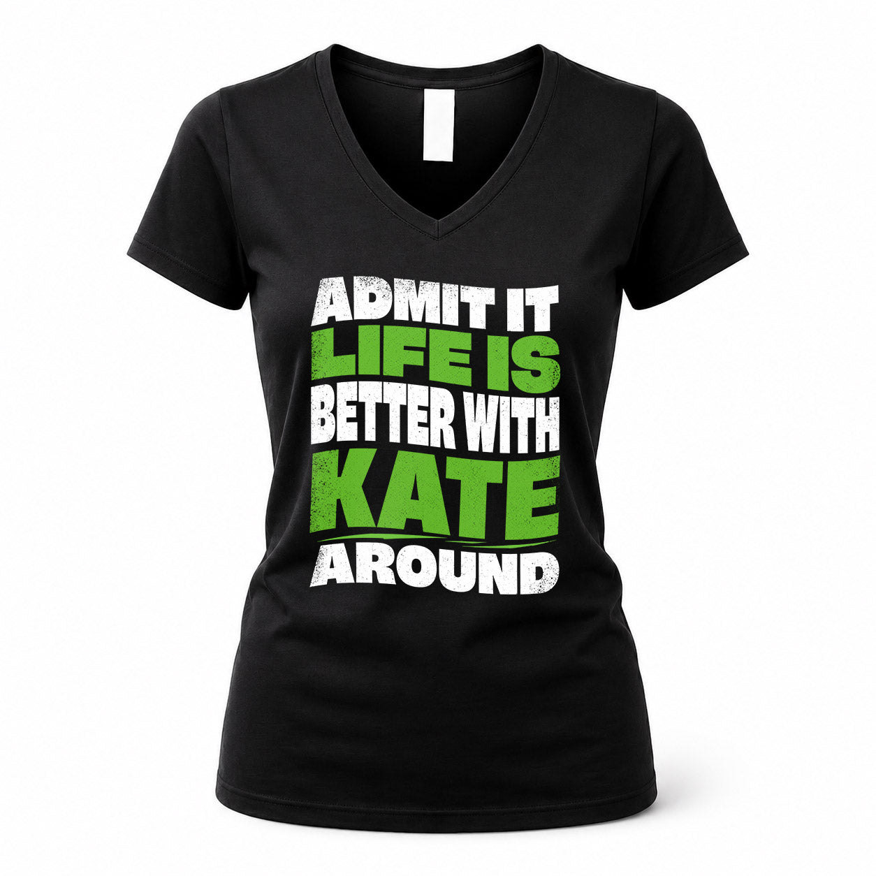 KATE KTT19-K098-189 – Personalized Funny Quote Apparel “Admit It, Life Is Better With NAME Around”