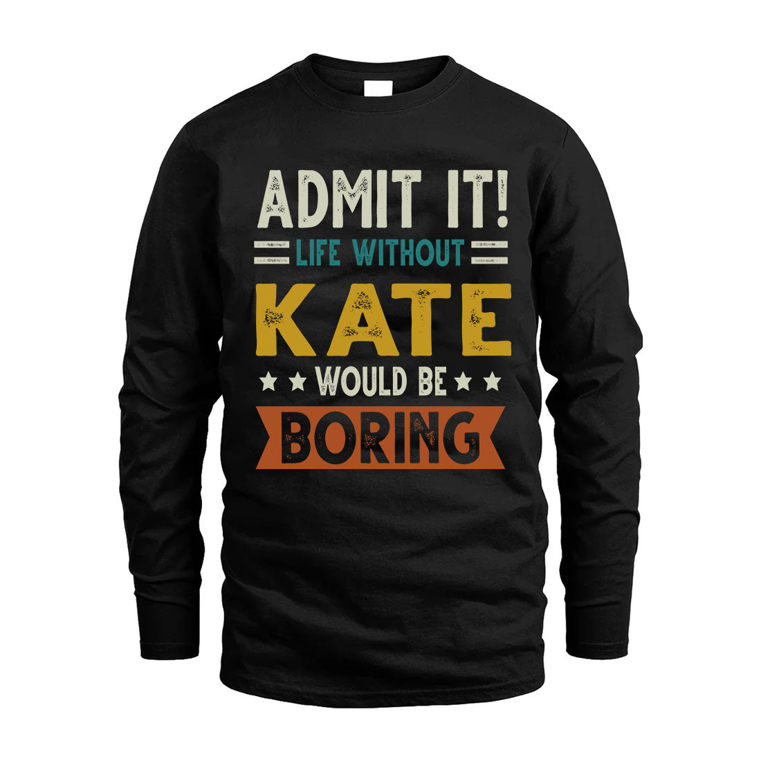 KATE HH88-K2–Personalized Funny Quote Apparel “Life Without NAME Would Be Boring”