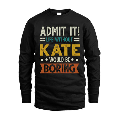 KATE HH88-K2–Personalized Funny Quote Apparel “Life Without NAME Would Be Boring”