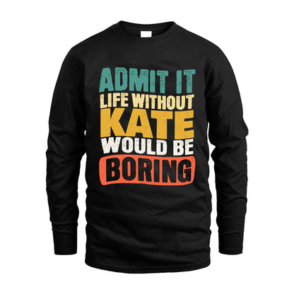 KATE KTT28-AMER50-111–Personalized Funny Quote Apparel “Life Without NAME Would Be Boring”