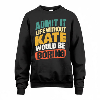 KATE TP88-K4-229–Personalized Funny Quote Apparel “Life Without NAME Would Be Boring”