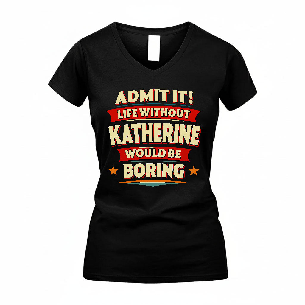KATHERINE HH88-K2-106–Personalized Funny Quote Apparel “Life Without NAME Would Be Boring”