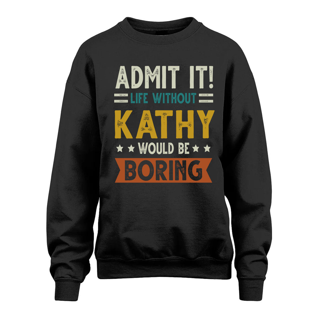 KATHY HH88-K2–Personalized Funny Quote Apparel “Life Without NAME Would Be Boring”