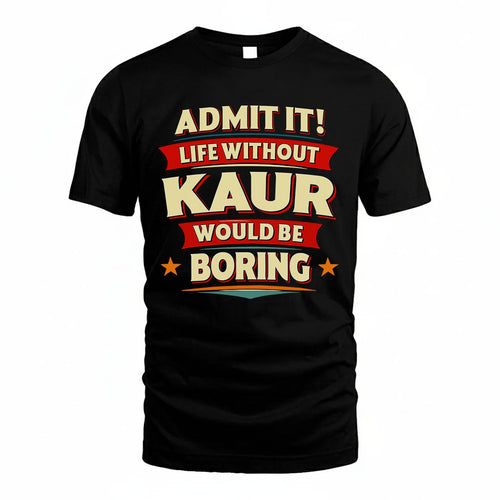 KAUR HH88-K2-106–Personalized Funny Quote Apparel “Life Without NAME Would Be Boring”