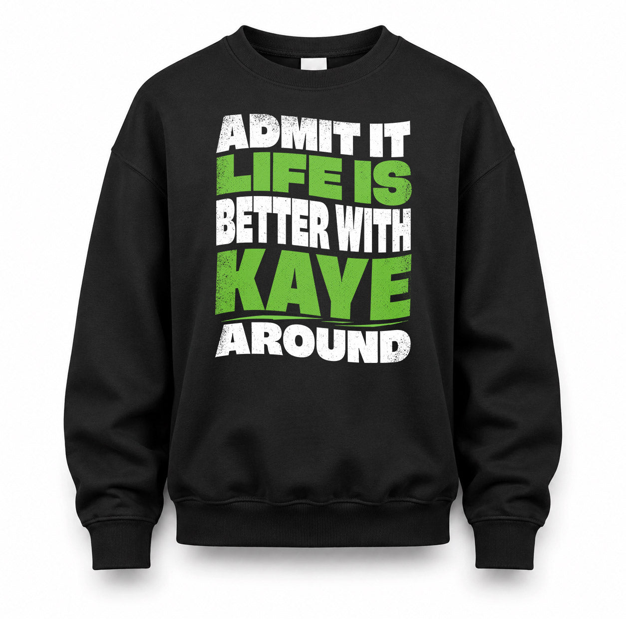 KAYE KTT19-K098-189 – Personalized Funny Quote Apparel “Admit It, Life Is Better With NAME Around”