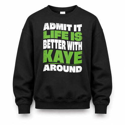 KAYE KTT19-K098-189 – Personalized Funny Quote Apparel “Admit It, Life Is Better With NAME Around”