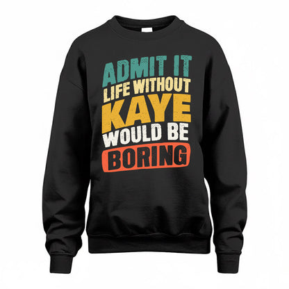 KAYE TP88-K4-229–Personalized Funny Quote Apparel “Life Without NAME Would Be Boring”