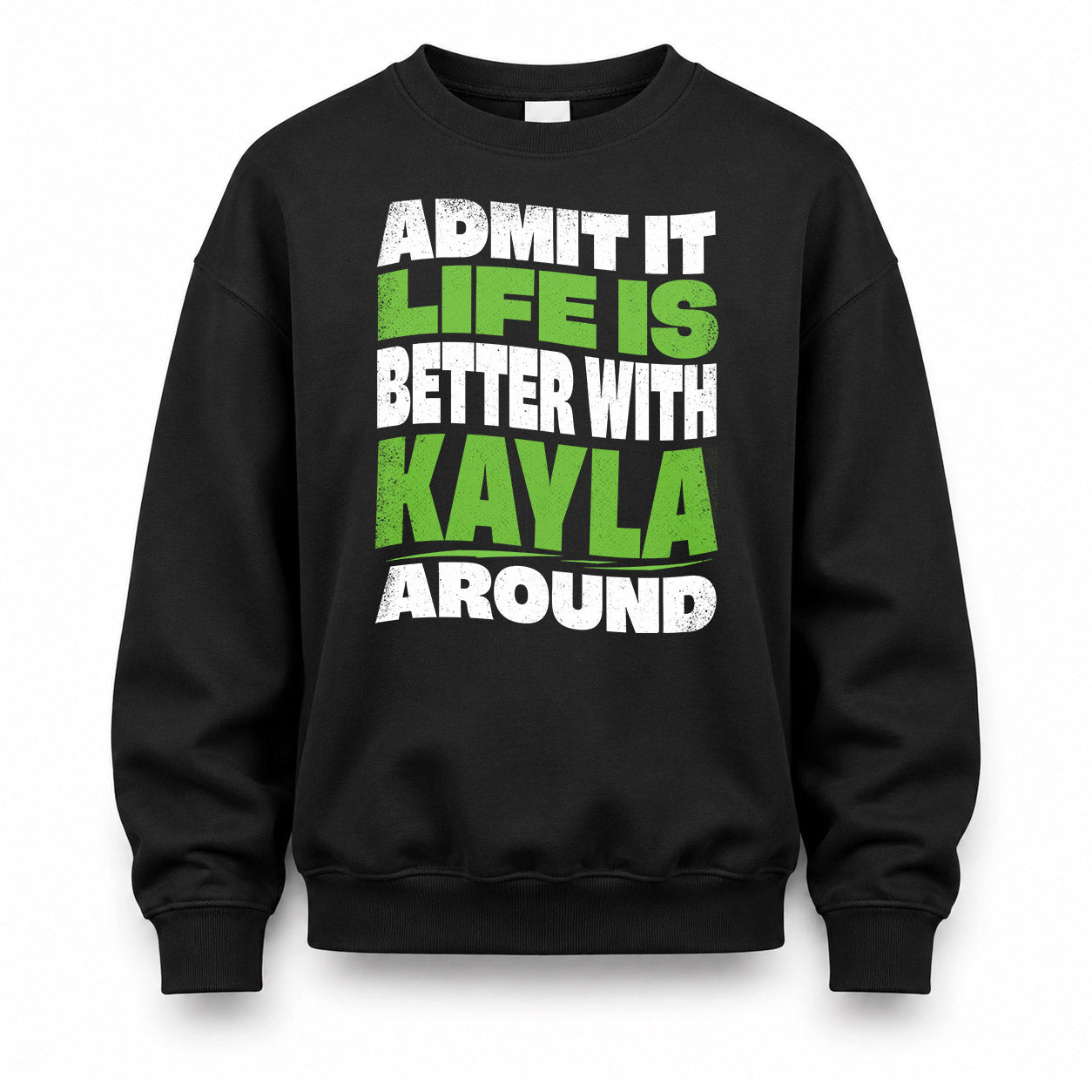 KAYLA KTT19-K098-189 – Personalized Funny Quote Apparel “Admit It, Life Is Better With NAME Around”