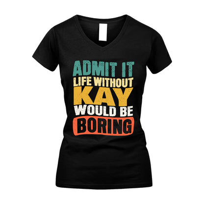 KAY KTT28-AMER50-111–Personalized Funny Quote Apparel “Life Without NAME Would Be Boring”