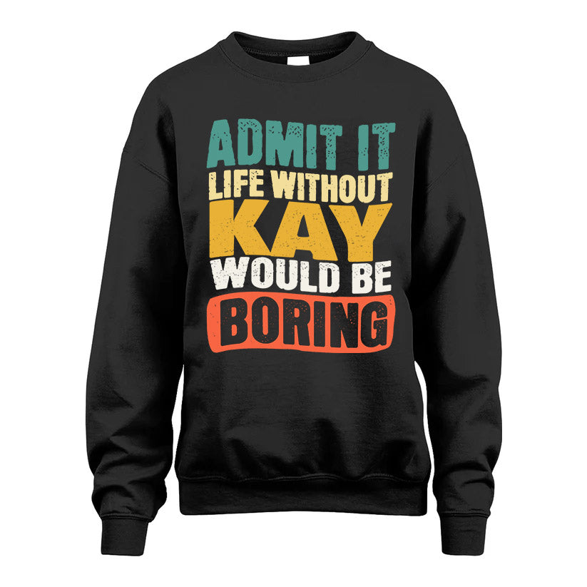 KAY KTT28-AMER50-111–Personalized Funny Quote Apparel “Life Without NAME Would Be Boring”