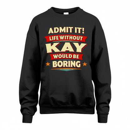 KAY HH88-K2-106–Personalized Funny Quote Apparel “Life Without NAME Would Be Boring”