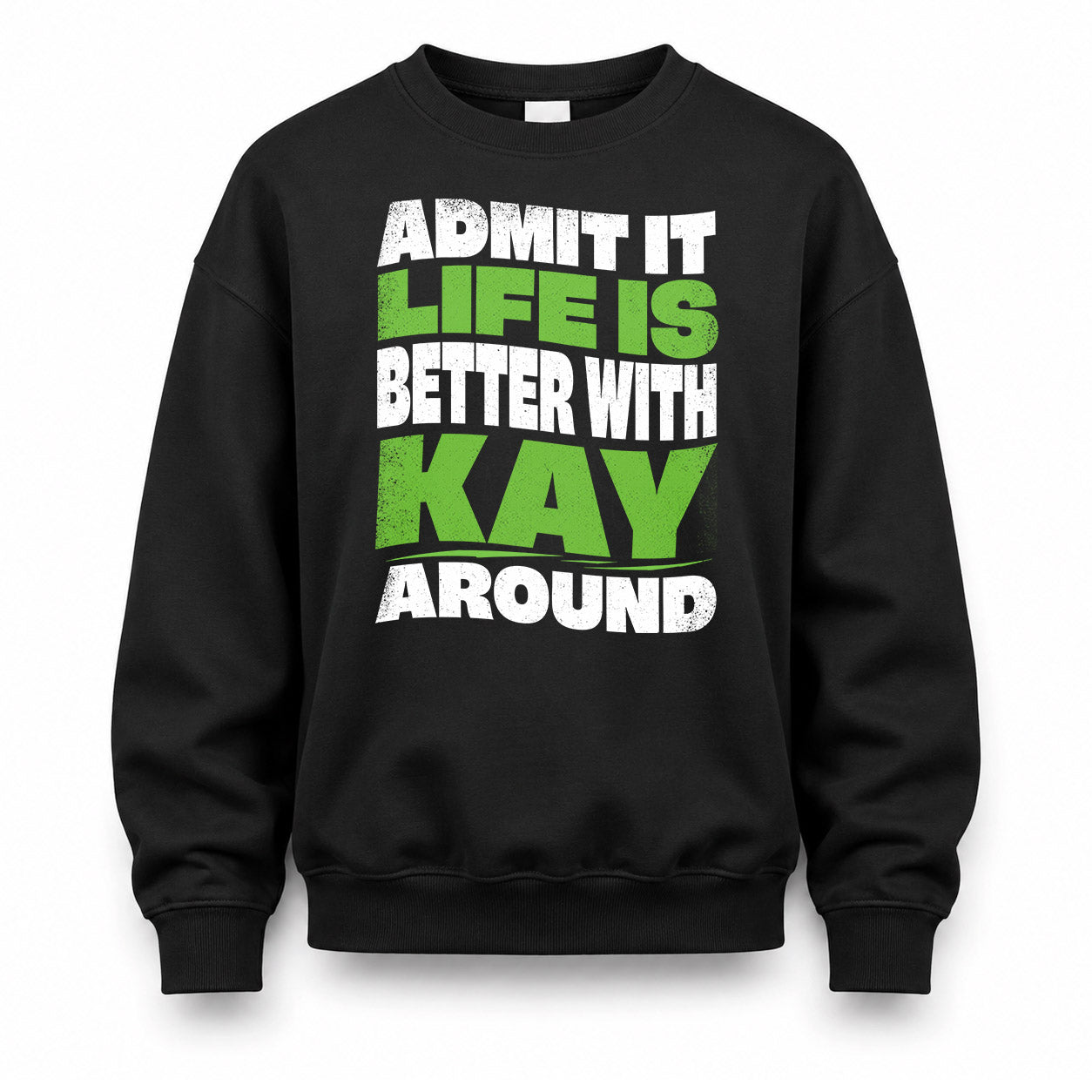 KAY KTT19-K098-189 – Personalized Funny Quote Apparel “Admit It, Life Is Better With NAME Around”