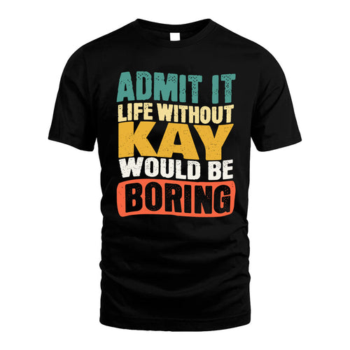 KAY KTT28-AMER50-111–Personalized Funny Quote Apparel “Life Without NAME Would Be Boring”