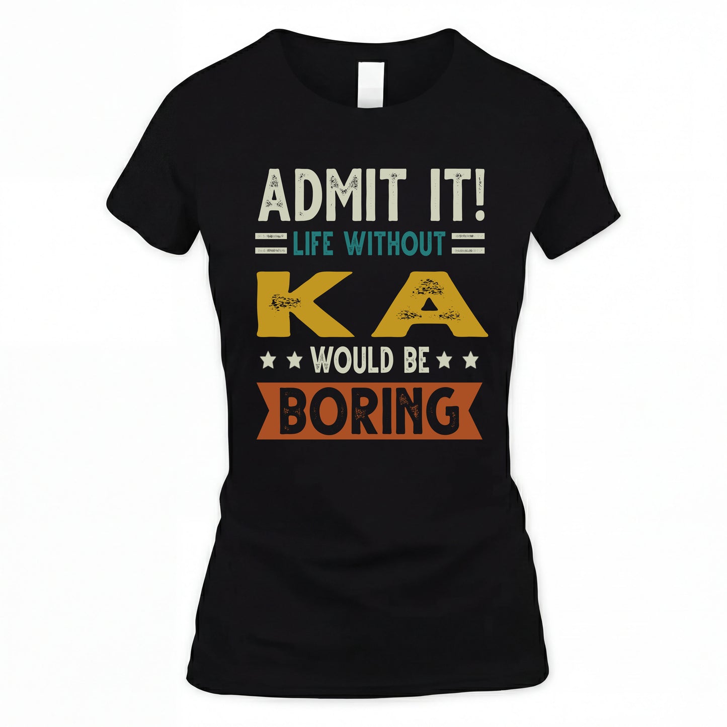 KA HH88-K2–Personalized Funny Quote Apparel “Life Without NAME Would Be Boring”