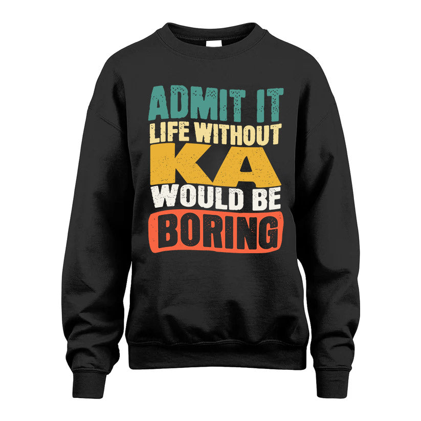 KA KTT28-AMER50-111–Personalized Funny Quote Apparel “Life Without NAME Would Be Boring”