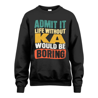 KA KTT28-AMER50-111–Personalized Funny Quote Apparel “Life Without NAME Would Be Boring”