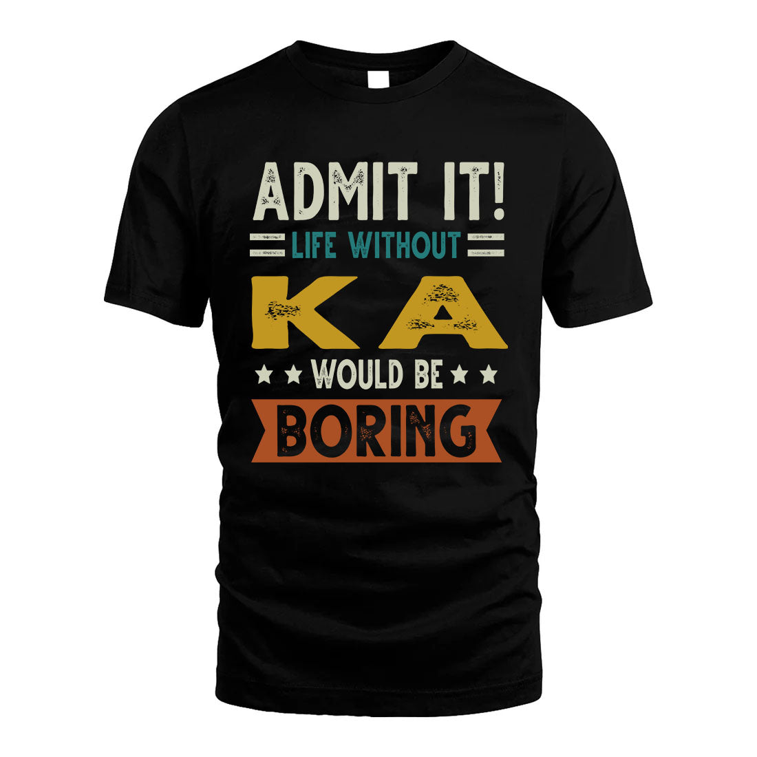 KA HH88-K2–Personalized Funny Quote Apparel “Life Without NAME Would Be Boring”