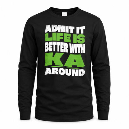 KA KTT19-K098-189 – Personalized Funny Quote Apparel “Admit It, Life Is Better With NAME Around”