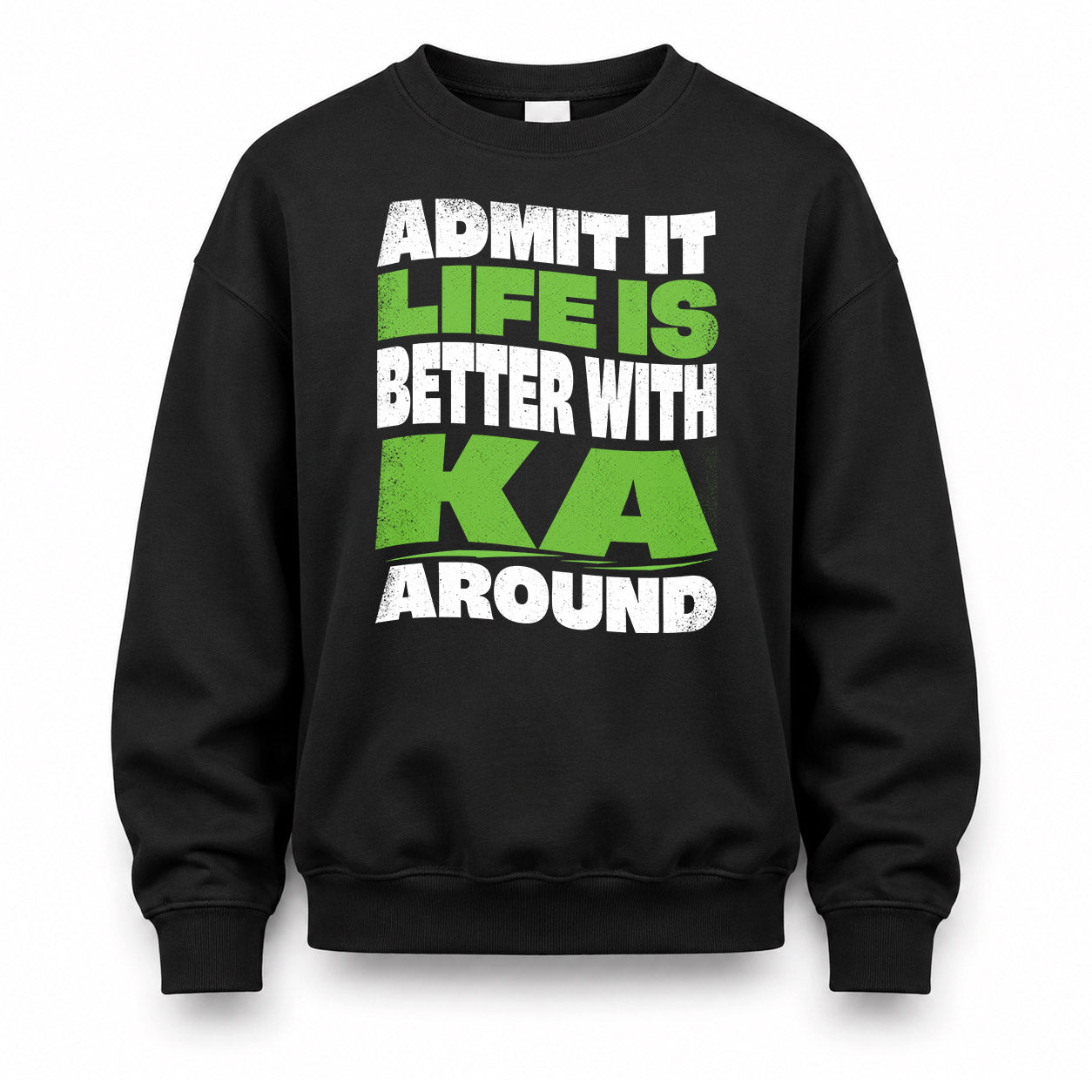 KA KTT19-K098-189 – Personalized Funny Quote Apparel “Admit It, Life Is Better With NAME Around”