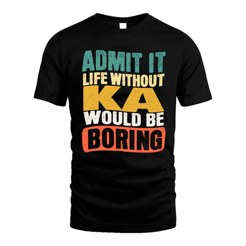 KA KTT28-AMER50-111–Personalized Funny Quote Apparel “Life Without NAME Would Be Boring”