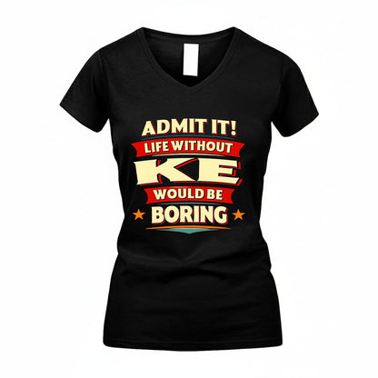 KE HH88-K2-106–Personalized Funny Quote Apparel “Life Without NAME Would Be Boring”
