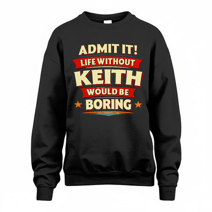 KEITH HH88-K2-106–Personalized Funny Quote Apparel “Life Without NAME Would Be Boring”