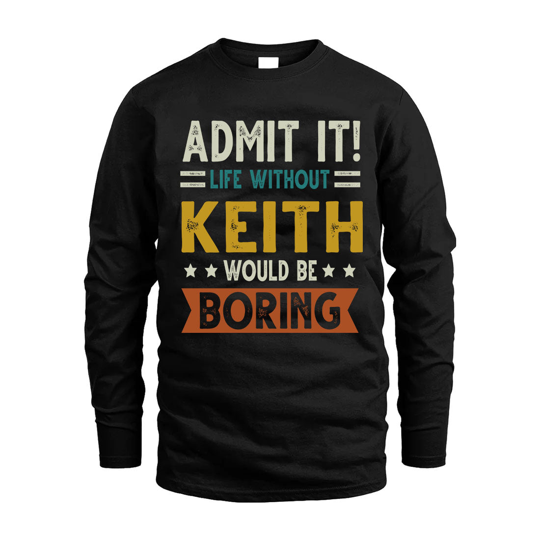 KEITH HH88-K2–Personalized Funny Quote Apparel “Life Without NAME Would Be Boring”