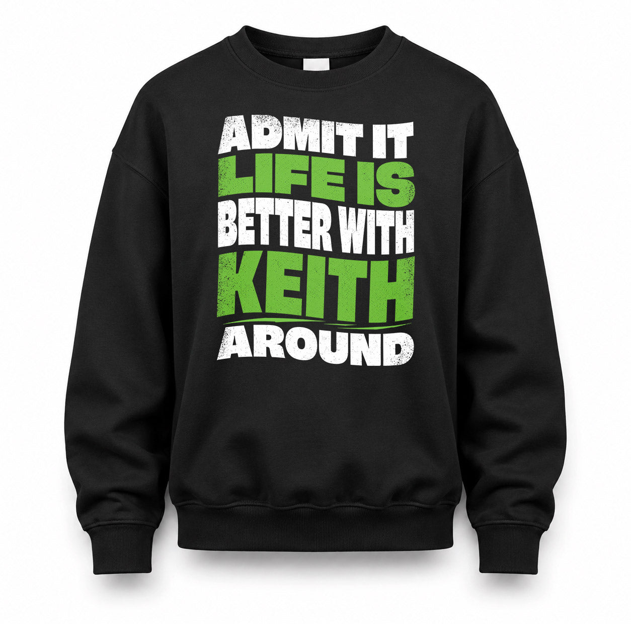 KEITH KTT19-K098-189 – Personalized Funny Quote Apparel “Admit It, Life Is Better With NAME Around”