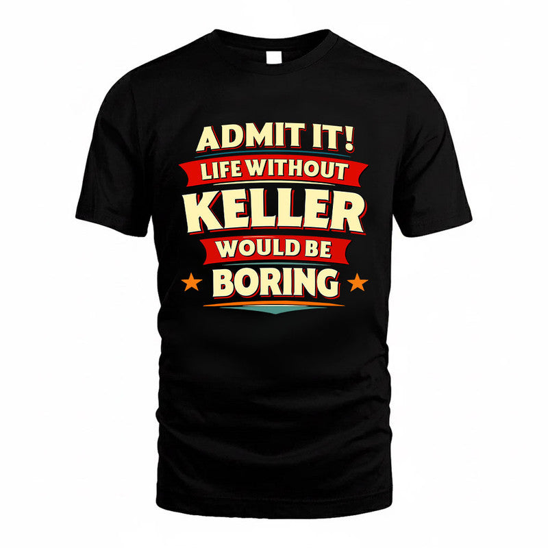KELLER HH88-K2-106–Personalized Funny Quote Apparel “Life Without NAME Would Be Boring”