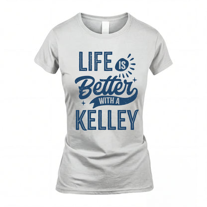KELLEY HH88-K2–Personalized Name Quote T-Shirt Life Is Better With Unisex Gift