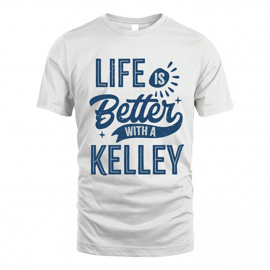 KELLEY HH88-K2–Personalized Name Quote T-Shirt Life Is Better With Unisex Gift