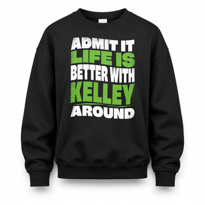 KELLEY KTT19-K098-189 – Personalized Funny Quote Apparel “Admit It, Life Is Better With NAME Around”
